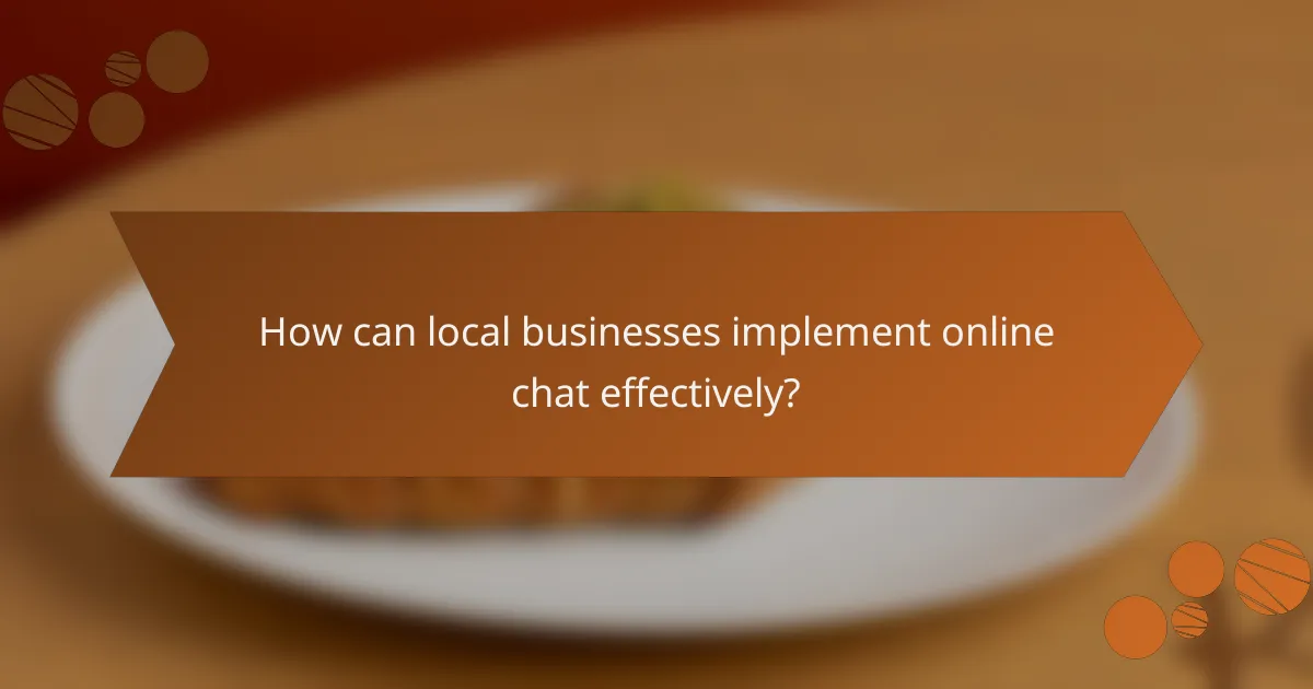 How can local businesses implement online chat effectively?