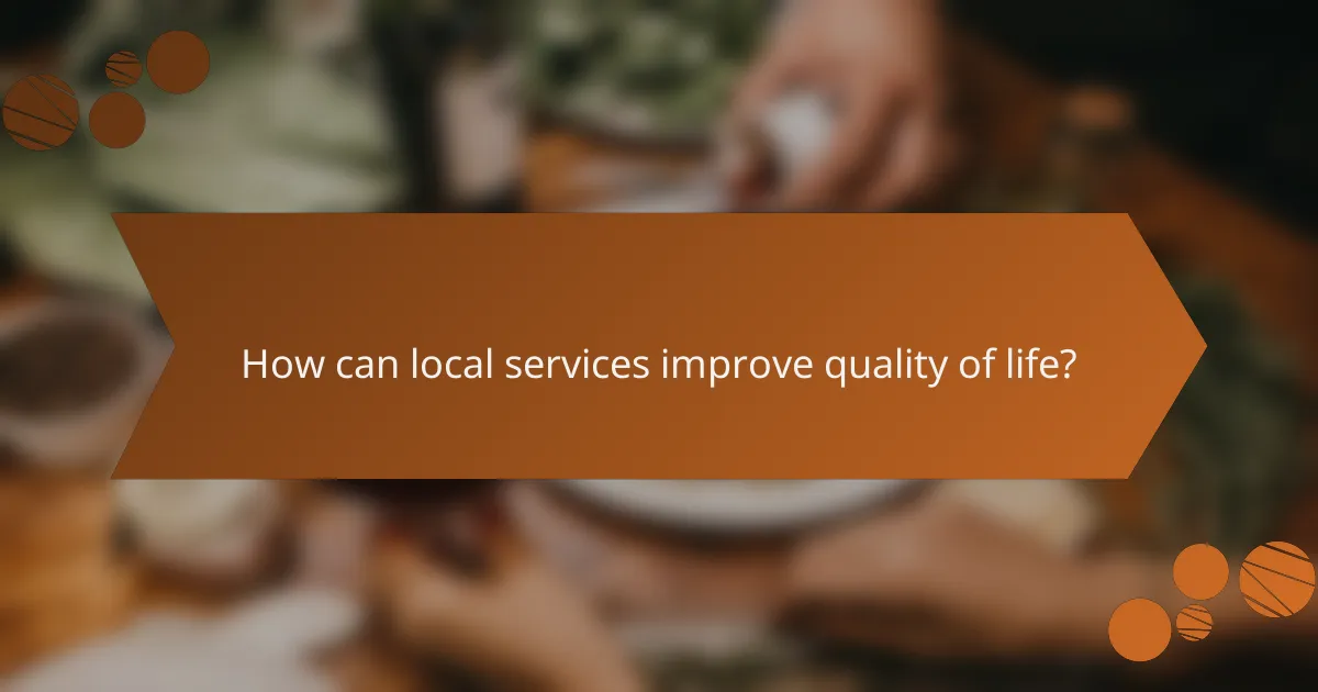 How can local services improve quality of life?