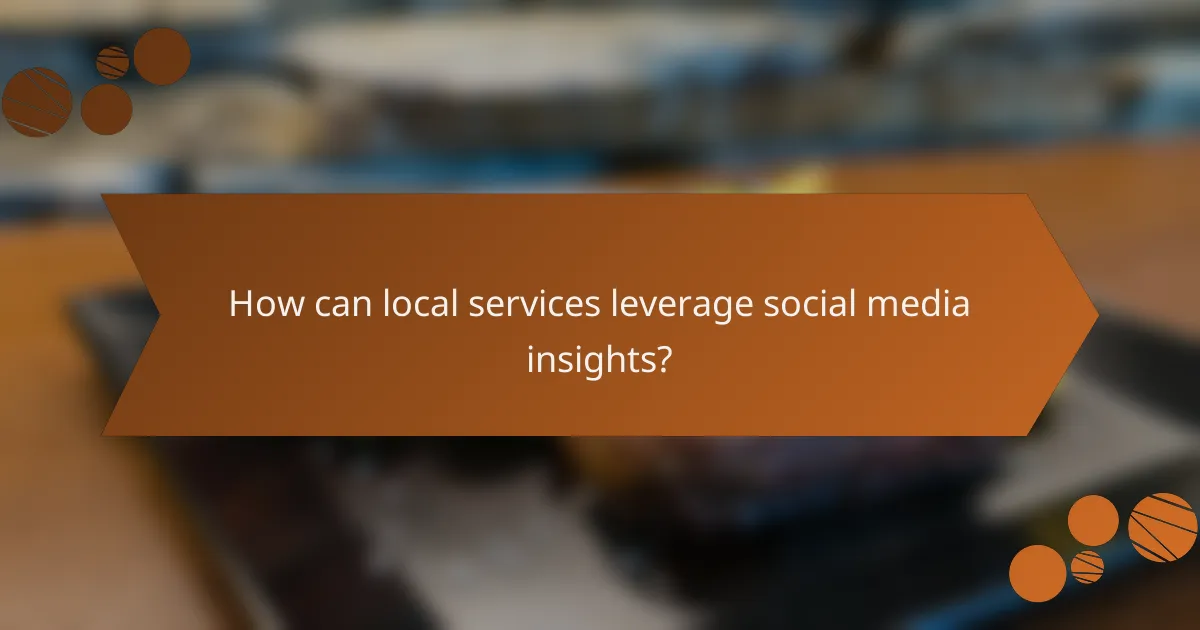 How can local services leverage social media insights?