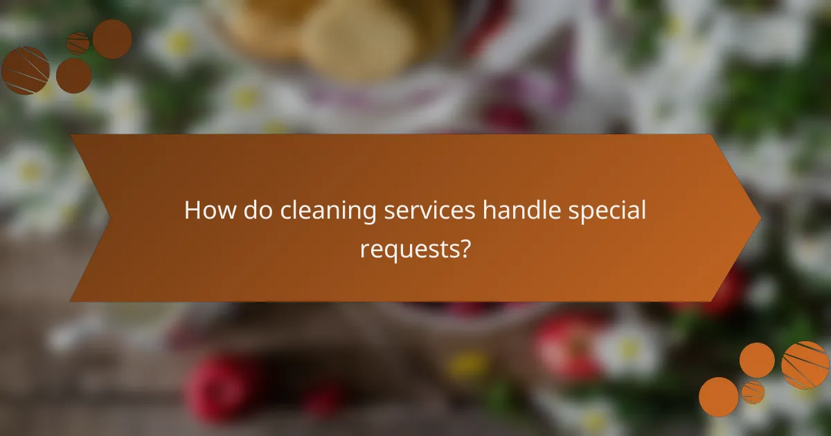 How do cleaning services handle special requests?