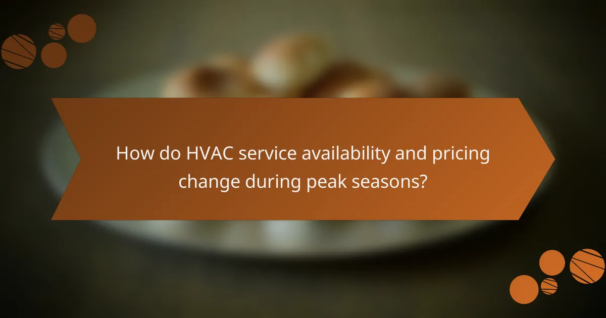 How do HVAC service availability and pricing change during peak seasons?