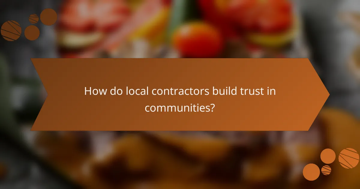 How do local contractors build trust in communities?