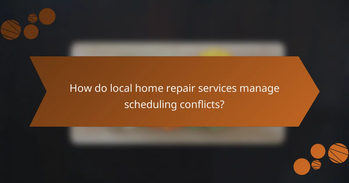 How do local home repair services manage scheduling conflicts?