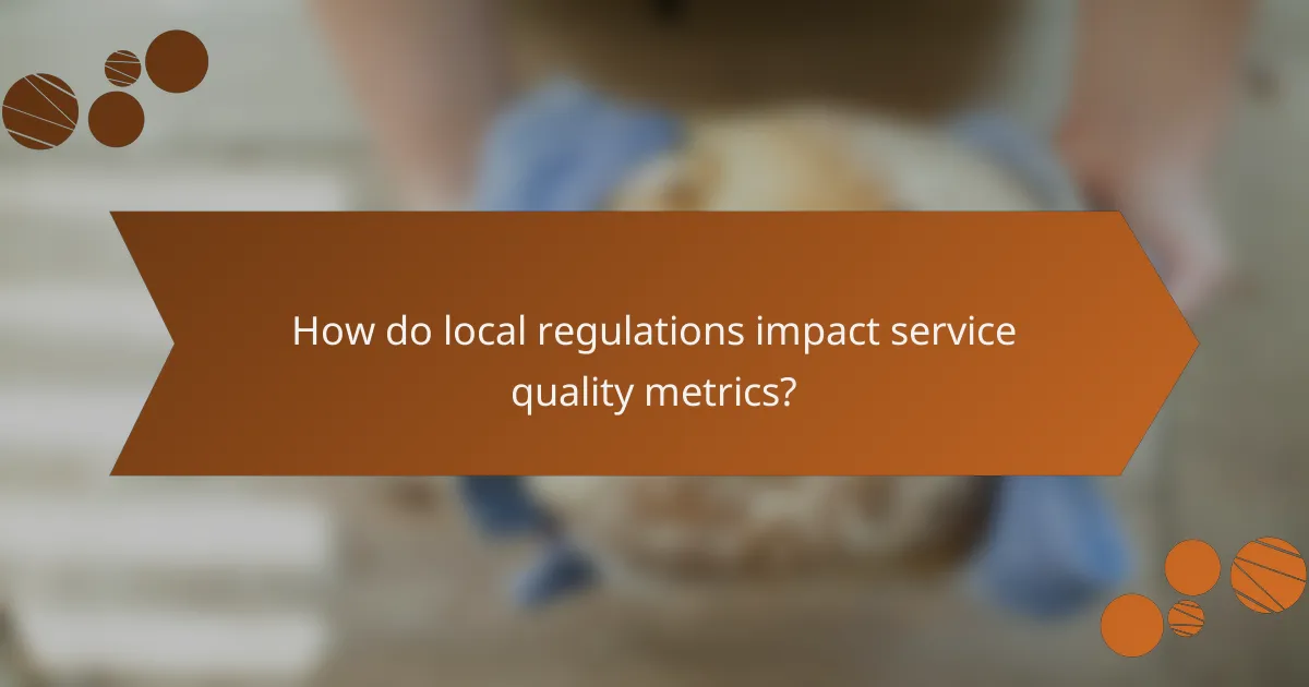 How do local regulations impact service quality metrics?