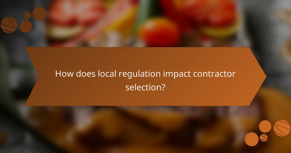 How does local regulation impact contractor selection?