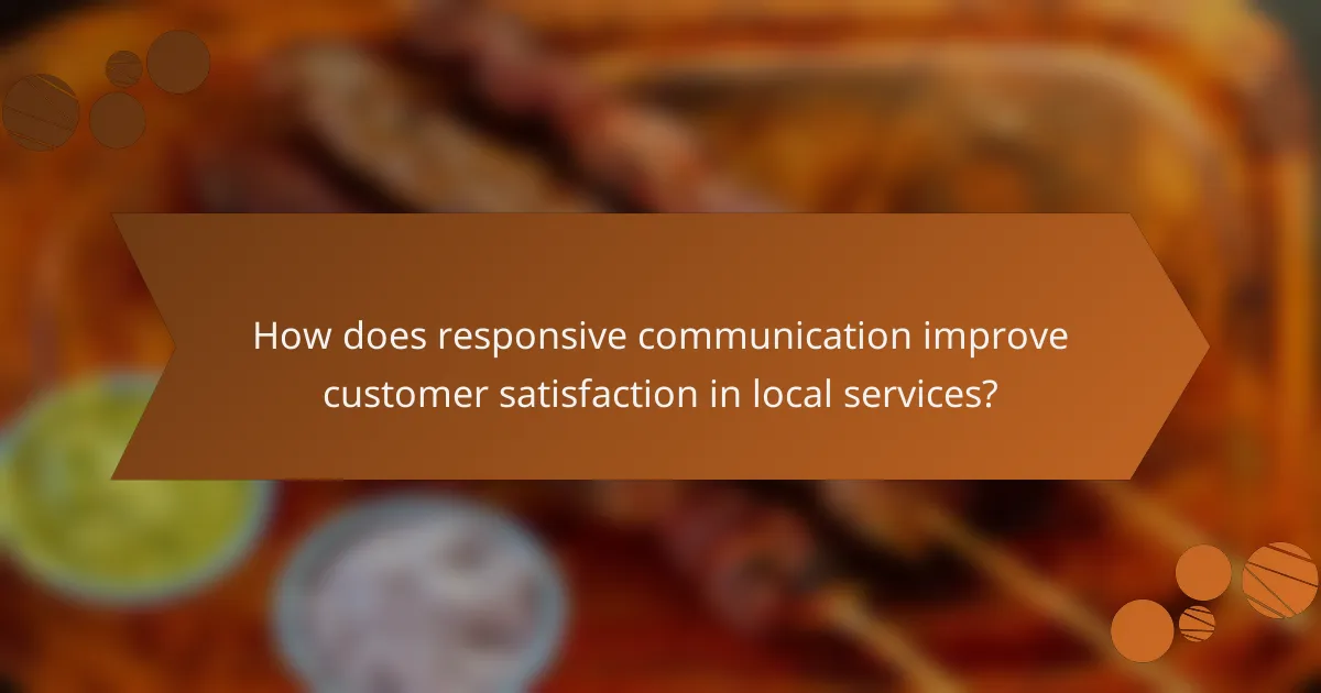 How does responsive communication improve customer satisfaction in local services?