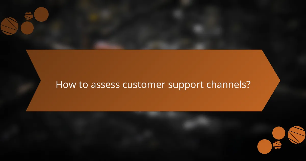 How to assess customer support channels?