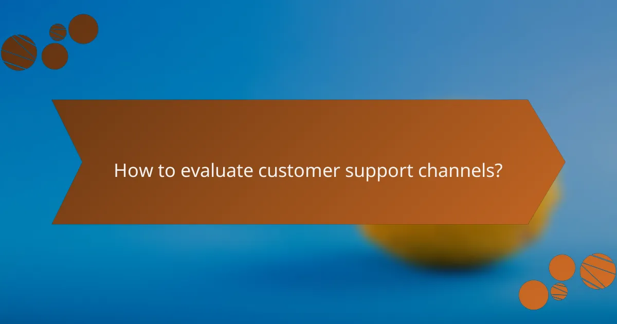 How to evaluate customer support channels?