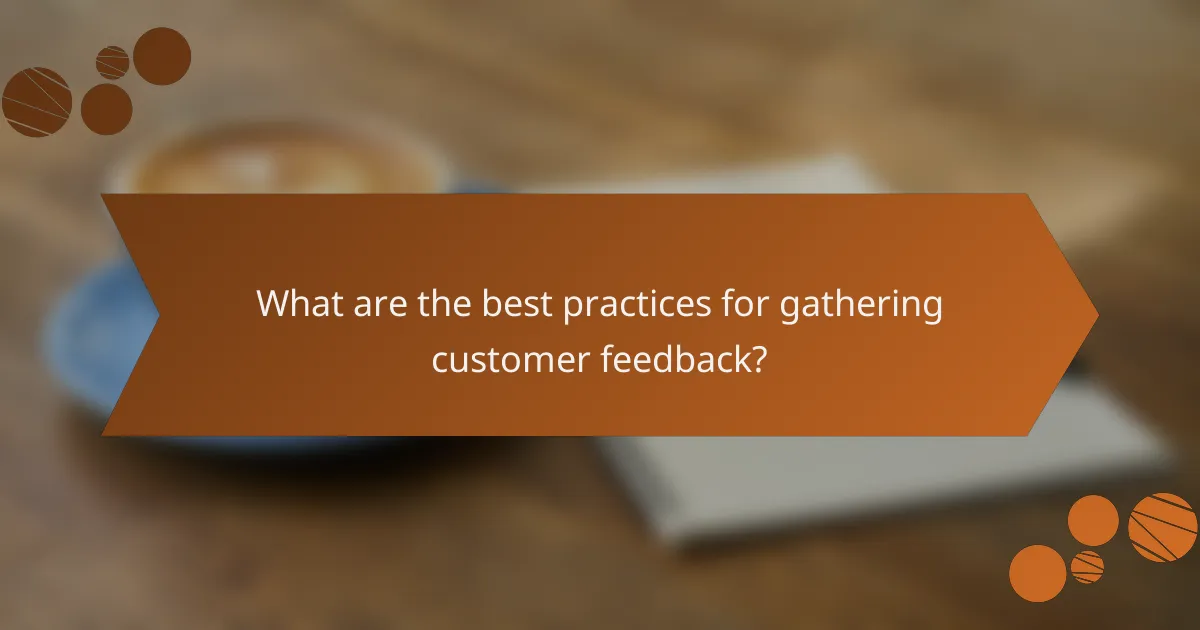 What are the best practices for gathering customer feedback?