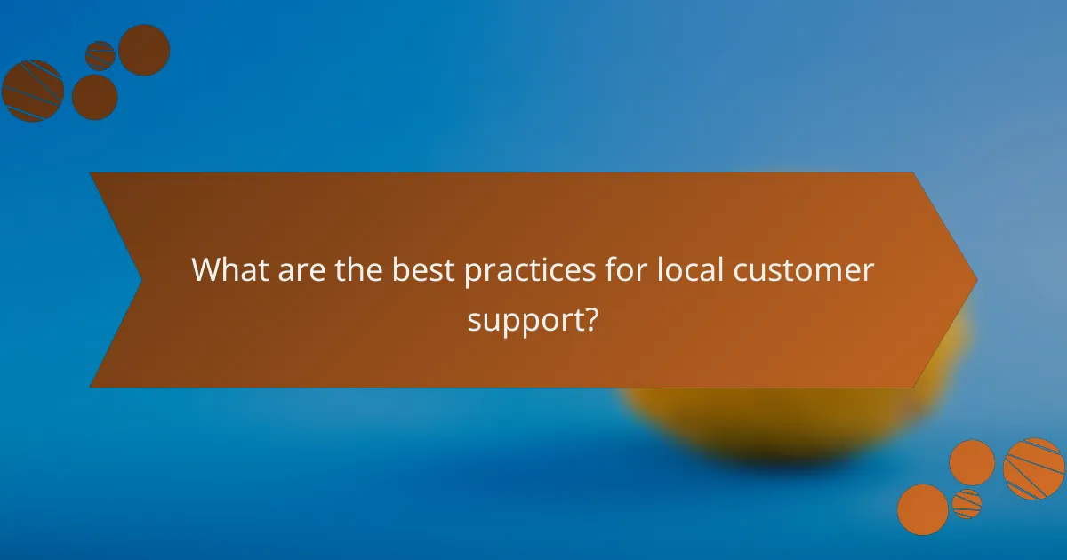 What are the best practices for local customer support?