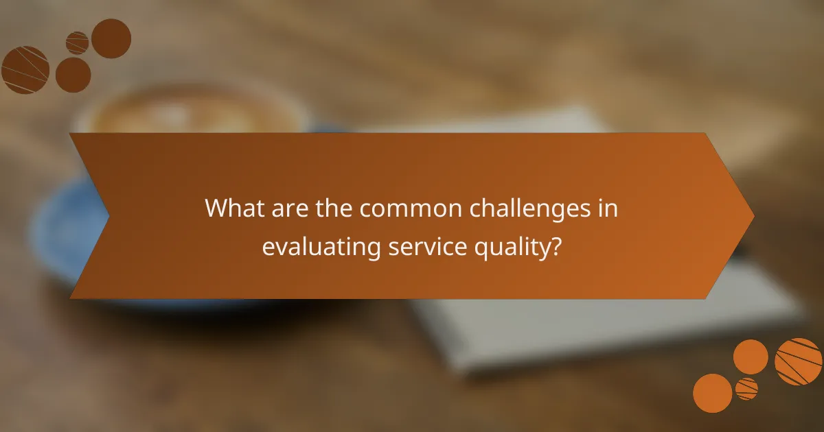 What are the common challenges in evaluating service quality?