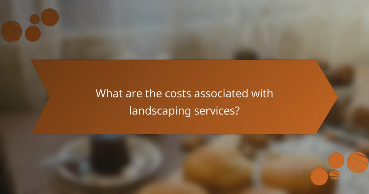 What are the costs associated with landscaping services?