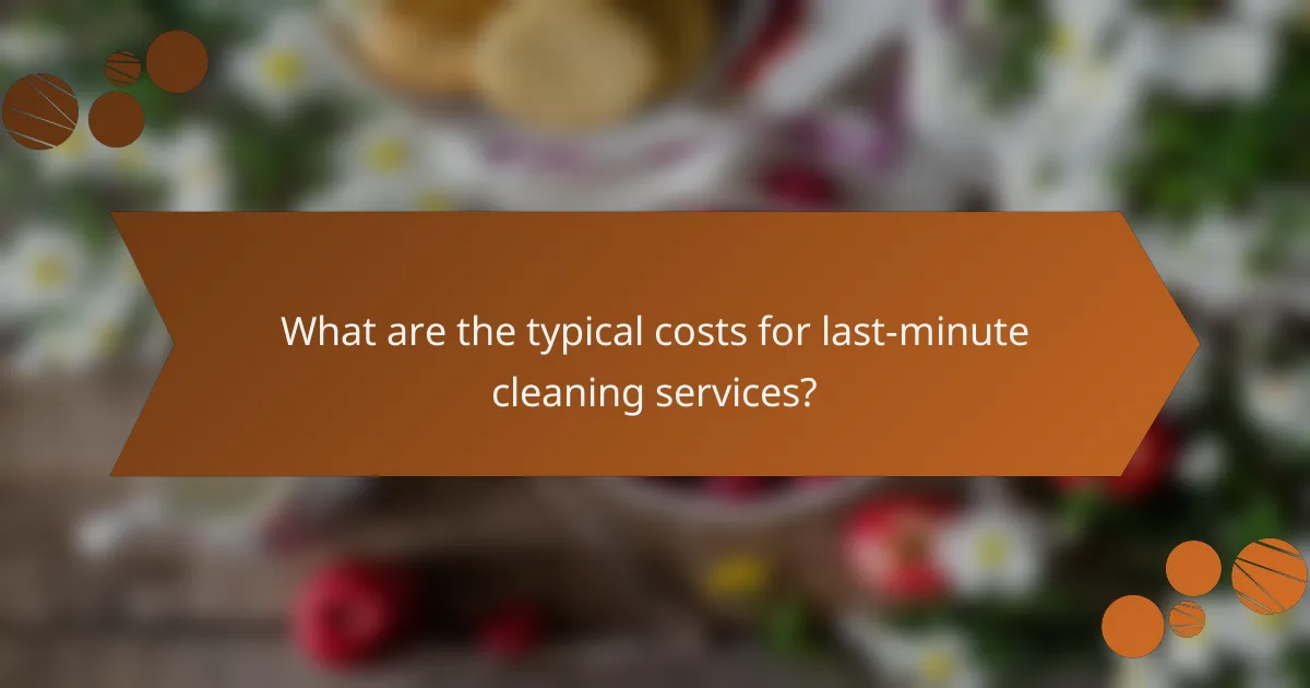 What are the typical costs for last-minute cleaning services?