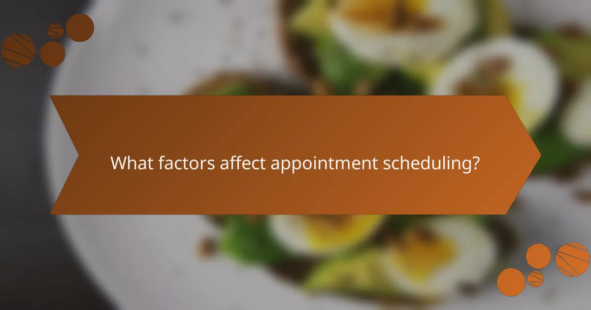 What factors affect appointment scheduling?