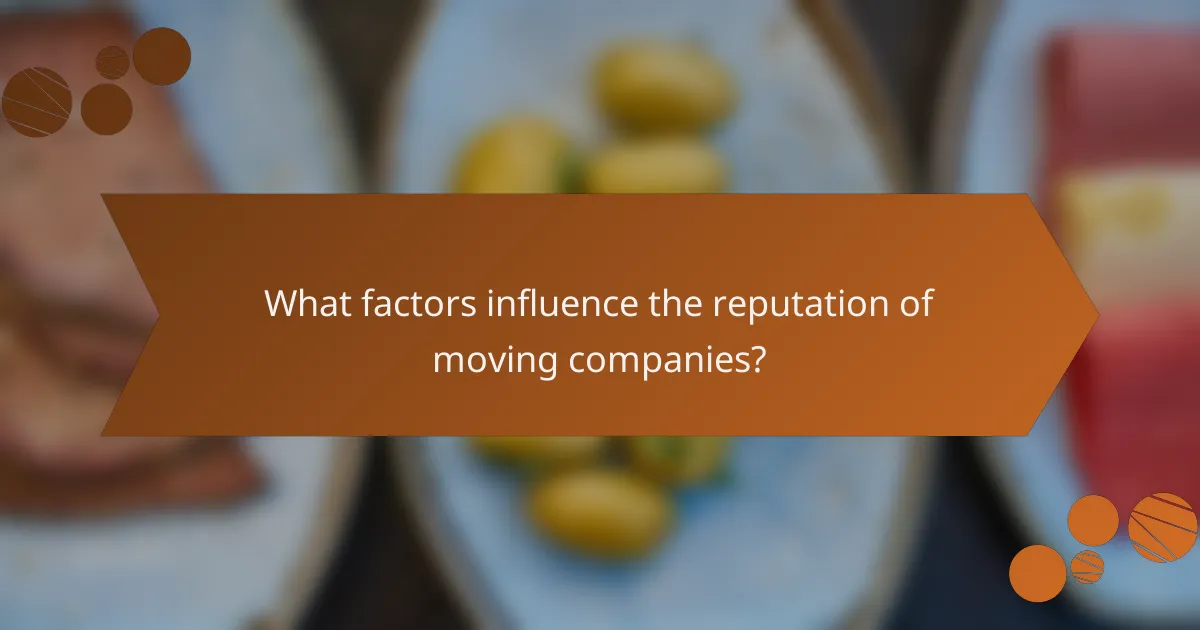What factors influence the reputation of moving companies?