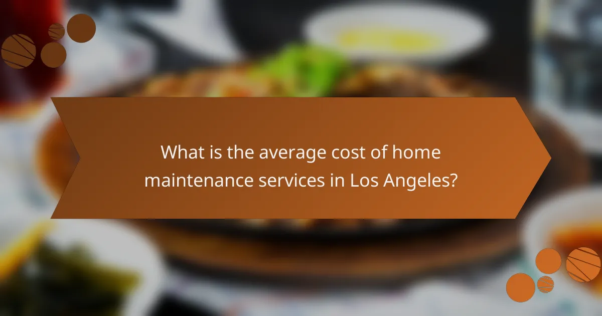 What is the average cost of home maintenance services in Los Angeles?