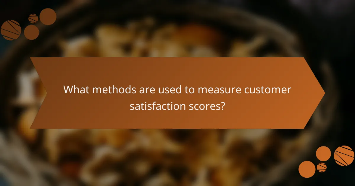What methods are used to measure customer satisfaction scores?