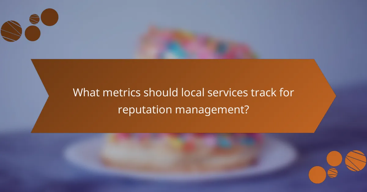 What metrics should local services track for reputation management?