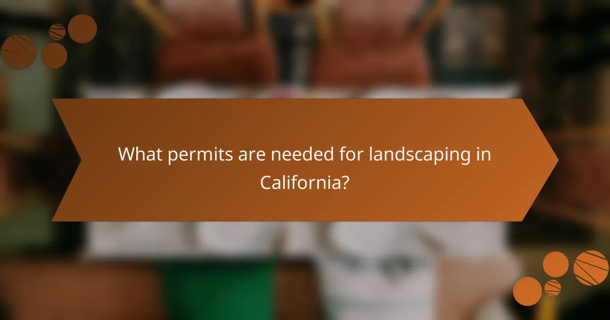 What permits are needed for landscaping in California?