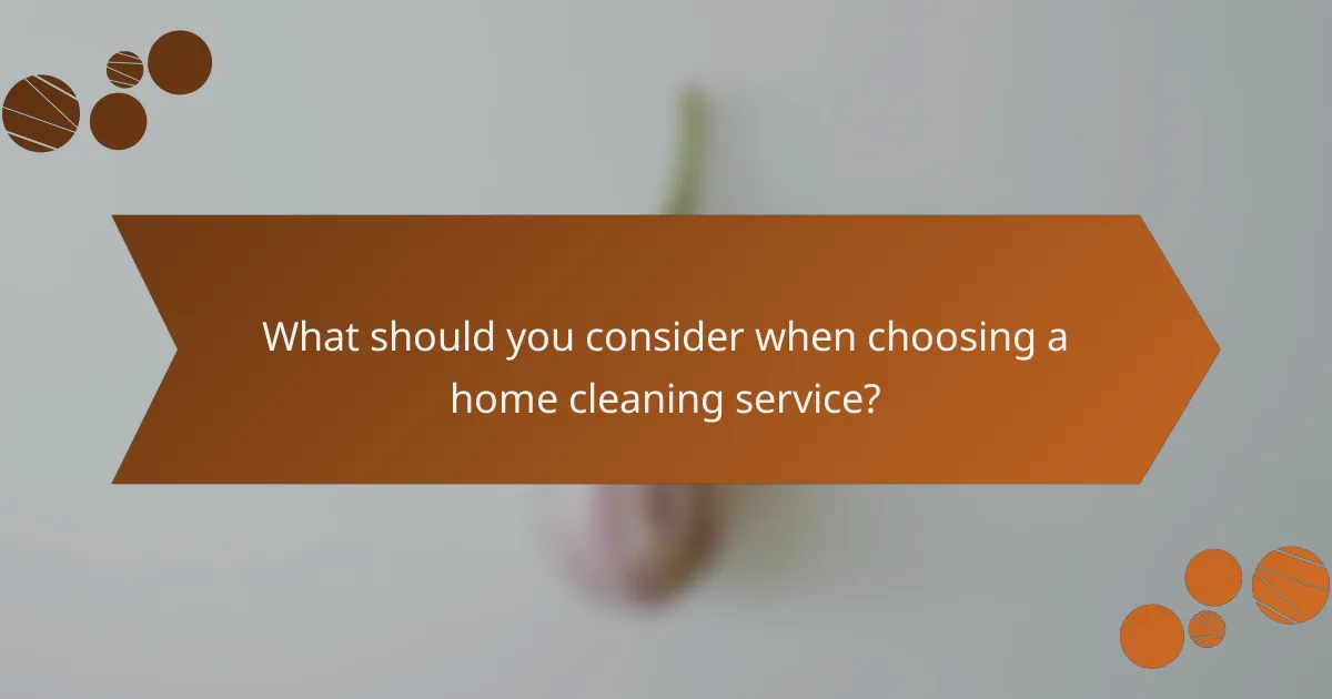 What should you consider when choosing a home cleaning service?